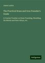 James Larkin: The Practical Brass and Iron Founder's Guide, Buch