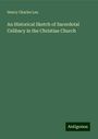 Henry Charles Lea: An Historical Sketch of Sacerdotal Celibacy in the Christian Church, Buch