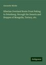 Alexander Michie: Siberian Overland Route From Peking to Petesburg, through the Deserts and Steppes of Mongolia, Tartary, etc., Buch