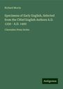 Richard Morris: Specimens of Early English, Selected from the CHief English Authors A.D. 1250 - A.D. 1400, Buch