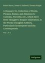 Robert Nares: A Glossary; Or, Collection of Words, Phrases, Names, and Allusions to Customs, Proverbs, Etc., which Have Been Thought to Require Illustration, in the Works of English Authors, Particularly Shakespeare and His Contemporarie, Buch