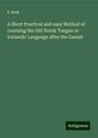 E. Rask: A Short Practical and easy Method of Learning the Old Norsk Tongue or Icelandic Language after the Danish, Buch