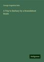 George Augustus Sala: A Trip to Barbary by a Roundabout Route, Buch