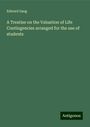 Edward Sang: A Treatise on the Valuation of Life Contingencies arranged for the use of students, Buch