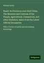 William Scully: Brazil: Its Provinces and chief Cities, The Manners and Customs of the People, Agricultural, Commercial, and other Statistics, taken from the Latest Official Documents, Buch