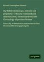 Richard Cunningham Shimeall: Our bible Chronology, historic and prophetic, critically examined and demonstrated, harmonized with the Chronology of profane Writers, Buch