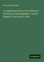 Henry Stooks Smith: An Alphabetical List of the Officers of the Ninety-fourth Regiment, "Scotch Brigade," from 1800 to 1869, Buch