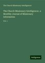 The Church Missionary Intelligencer: The Church Missionary Intelligencer, a Monthly Journal of Missionary Information, Buch