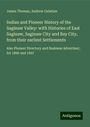 James Thomas: Indian and Pioneer History of the Saginaw Valley: with Histories of East Saginaw, Saginaw City and Bay City, from their earliest Settlements, Buch