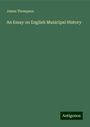 James Thompson: An Essay on English Municipal History, Buch