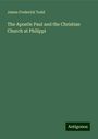 James Frederick Todd: The Apostle Paul and the Christian Church at Philippi, Buch