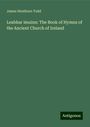 James Henthorn Todd: Leabhar imuinn: The Book of Hymns of the Ancient Church of Ireland, Buch