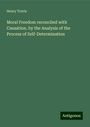 Henry Travis: Moral Freedom reconciled with Causation, by the Analysis of the Process of Self-Determination, Buch