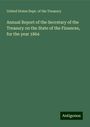 United States Dept. of the Treasury: Annual Report of the Secretary of the Treasury on the State of the Finances, for the year 1864, Buch