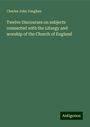 Charles John Vaughan: Twelve Discourses on subjects connected with the Liturgy and worship of the Church of England, Buch