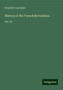 Heinrich Von Sybel: History of the French Revolution., Buch