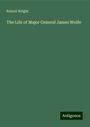 Robert Wright: The Life of Major General James Wolfe, Buch