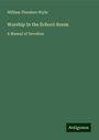 William Theodore Wylie: Worship In the School-Room, Buch