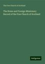 The Free Church Of Scotland: The Home and Foreign Missionary Record of the Free Church of Scotland, Buch