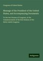 Congress of United States: Message of the President of the United States, and Accompanying Documents, Buch