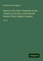 United States Congress: Report of the Joint Committee on the Conduct of the War, at the Second Session Thirty-Eighth Congress, Buch