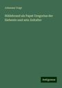 Johannes Voigt: Hildebrand als Papst Gregorius der Siebente und sein Zeitalter, Buch