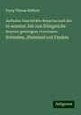 Georg Thomas Rudhart: Aelteste Geschichte Bayerns und der in neuester Zeit zum Königreiche Bayern gehörigen Provinzen Schwaben, Rheinland und Franken, Buch