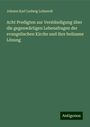 Johann Karl Ludwig Lehnerdt: Acht Predigten zur Verständigung über die gegenwärtigen Lebensfragen der evangelischen Kirche und ihre heilsame Lösung, Buch