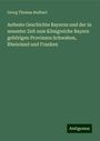 Georg Thomas Rudhart: Aelteste Geschichte Bayerns und der in neuester Zeit zum Königreiche Bayern gehörigen Provinzen Schwaben, Rheinland und Franken, Buch