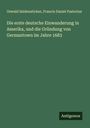 Oswald Seidensticker: Die erste deutsche Einwanderung in Amerika, und die Gründung von Germantown im Jahre 1683, Buch