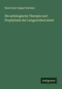 Hans Ernst August Buchner: Die aetiologische Therapie und Prophylaxis der Lungentuberculose, Buch