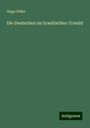 Hugo Zöller: Zöller, H: Deutschen im brasilischen Urwald, Buch