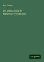 Karl Frohme: Frohme, K: Entwicklung der Eigentums-Verhältnisse, Buch