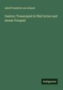 Adolf Friedrich Von Schack: Gaston; Trauerspiel in fünf Acten und einem Vorspiel, Buch