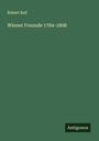 Robert Keil: Wiener Freunde 1784-1808, Buch