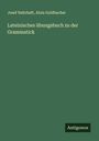 Josef Nahrhaft: Lateinisches übungsbuch zu der Grammatick, Buch
