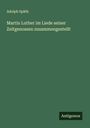Adolph Späth: Martin Luther im Liede seiner Zeitgenossen zusammengestellt, Buch