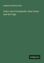 Siegfried Wilhelm Dehn: Lehre vom Contrapunkt, dem Canon und der Fuge, Buch