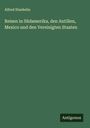 Alfred Staehelin: Reisen in Südamerika, den Antillen, Mexico und den Vereinigten Staaten, Buch