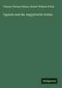 Charles Thomas Wilson: Uganda und der Aegyptische Sudan, Buch