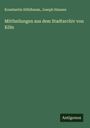 Konstantin Höhlbaum: Mittheilungen aus dem Stadtarchiv von Köln, Buch