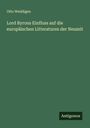 Otto Weddigen: Lord Byrons Einfluss auf die europäischen Litteraturen der Neuzeit, Buch