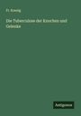 Fr. Koenig: Die Tuberculose der Knochen und Gelenke, Buch