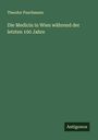 Theodor Puschmann: Die Medicin in Wien während der letzten 100 Jahre, Buch