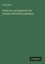 Georg Adler: Rodbertus, der Begründer des wissenschaftlichen Sozialismus, Buch