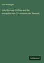 Otto Weddigen: Lord Byrons Einfluss auf die europäischen Litteraturen der Neuzeit, Buch