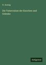 Fr. Koenig: Die Tuberculose der Knochen und Gelenke, Buch