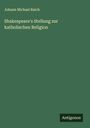 Johann Michael Raich: Shakespeare's Stellung zur katholischen Religion, Buch