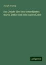Joseph Jessing: Das Gericht über den Ketzerfürsten Martin Luther und sein falsche Lehre, Buch