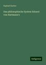 Raphael Koeber: Das philosophische System Eduard von Hartmann's, Buch